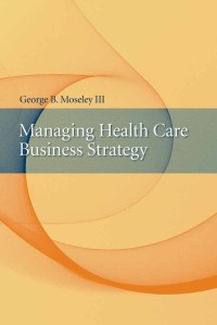 Managing health care business strategy